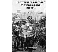 Last Years of the Court at Tsarskoe Selo: 1910-1914