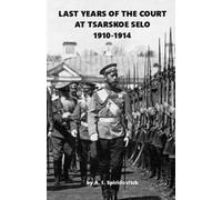 Last Years of the Court at Tsarskoe Selo: 1910-1914