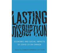 Lasting Disruption: Economic and Social Impacts of COVID-19 on Canada
