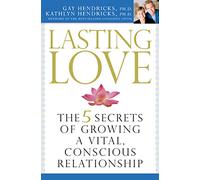 Lasting Love: The Five Secrets of Growing a Vital, Conscious Relationship