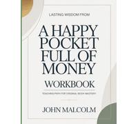 Lasting Wisdom From A Happy Pocket Full Of Money: Teaching Path For Original Book Mastery