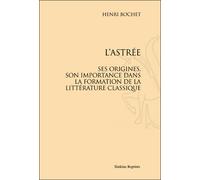 L'astrée, ses origines, son importance dans la formation de la littérature classique - Henri Bochet - Slatkine Reprints - broché - Etude