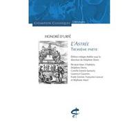 L'Astrée - Troisième partie Honoré d' Urfé (Auteur), Delphine Denis (Directeur éditorial), Delphine Denis (Commentaire), Jean-Marc Chatelain (Commentaire), Camille Esmein-Sarrazin (Commentaire), Laure