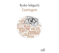L'astringent - Ryoko Sekiguchi - Les Ateliers D'argol - broché - Essai