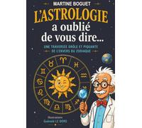 L'Astrologie a oublié de vous dire...: Une traversée drôle et piquante de l'envers du zodiaque