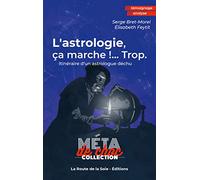 L'astrologie, ça marche !...Trop: Itinéraire d'un astrologue déchu