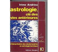 L'Astrologie, clé des vies antérieures :L'Iinterprétation des noeuds lunaires en astrologie karmique