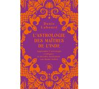 L'astrologie des maîtres de l'Inde Apprendre l'astrologie "védique" et décoder facilement son thème indien - Denis Labouré - Lotus Et L'elephant - broché - Essai