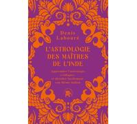 L'astrologie des maîtres de l'Inde: Apprendre l'astrologie "védique" et décoder facilement son thème indien