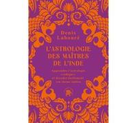 L'astrologie des maîtres de l'Inde: Apprendre l'astrologie "védique" et décoder facilement son thème indien