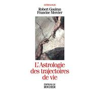 L'astrologie des trajectoires de vie Robert Gouiran (Auteur), Francine Mercier (Auteur)