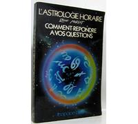 L'astrologie horaire : Comment répondre à vos questions
