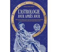 L'astrologie jour après jour: Mon journal céleste pour découvrir l'influence et l'énergie des planètes dans ma vie tout au long de l'année