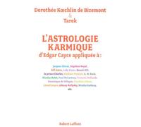 L'Astrologie karmique d'Edgar Cayce appliquée Découvrez le profil astral et les vies antérieures des personnalités - Dorothée Koechlin de Bizemont - Robert Laffont - broché - Essai