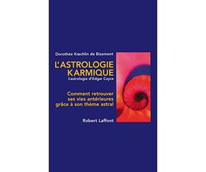 L'Astrologie karmique: L'Astrologie d'Edgar Cayce - Comment retrouver ses vies antérieures grace à son thème astral