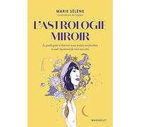 L'astrologie miroir: Le guide pour s'observer sous toutes ses facettes et oser rayonner de tout son être
