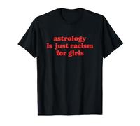 L'astrologie n'est Que du racisme pour Les Filles. Horoscope Amusant T-Shirt