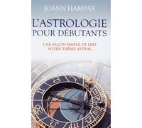 L'astrologie pour débutants - Une façon simple de lire votre thème astral