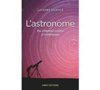 L'Astronome. Du chapeau pointu à l'ordinateur Laurent Vigroux (Auteur)