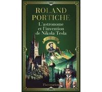 Roland Portiche – L'Astronome et l'Invention de Nikola Tesla – Roman – Broché