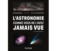 L'Astronomie comme vous ne l'avez jamais vue 2nde édition - Emmanuel Beaudoin - Dunod - broché - Monographie