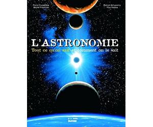 L'Astronomie : Tout ce qu'on sait et comment on le sait