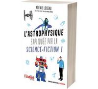 L'astrophysique expliquée par la science-fiction Alex Fouilleroux (Collection dirigée par), Noémie Loiseau (Auteur)