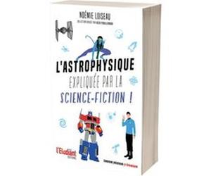 L'astrophysique expliquée par la science-fiction Alex Fouilleroux (Collection dirigée par), Noémie Loiseau (Auteur)