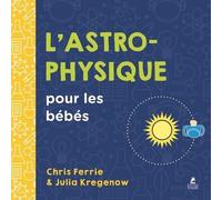 L'Astrophysique pour les bébés - Chris Ferrie - Place Des Victoires Eds - cartonné - Document jeunesse