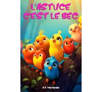L'astuce, c'est le bec: À partir de huit ans. Livre ingénieux et amusant pour apprendre du vocabulaire, la conscience de soi et réfléchir sur la valeur des choses matérielles
