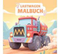 Lastwagen Malbuch: entdecke die welt der Lastwagen, Lkw & großen Fahrzeuge zum ausmalen für kinder und junge Fahrzeugfans