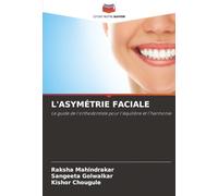 L'ASYMÉTRIE FACIALE: Le guide de l'orthodontiste pour l'équilibre et l'harmonie