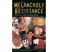 László Krasznahorkai The Melancholy of Resistance (Poche)