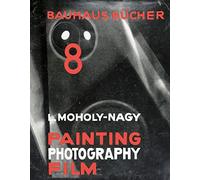 Laszlo Moholy-Nagy Painting, Photography, Film (Bauhausbucher 8, 1925)