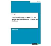 László Moholy-Nagy "Typofoto" - Am Beispiel Des Filmmanuskripts "Dynamik Der Großstadt