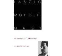 Laszlo MoholyNagy by Louis Kaplan Louis Kaplan (Auteur)