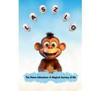 Laszlo: The Name Adventure - A Magical Journey Of Me (The Name Adventure Series - Magical Journeys Of Your Name)