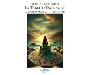 LaTable d’Émeraude - Interprétation ésotérique et spirituelle: Une lecture initiatique selon les règles de la spiritualité et de l’occultisme traditionnel