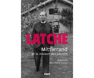 Latche Mitterrand et la maison des secrets - Jean-Pierre Tuquoi - Editions Cairn - broché - Essai