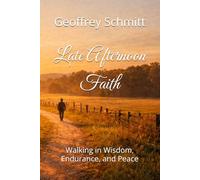 Late Afternoon Faith: Walking in Wisdom, Endurance, and Peace