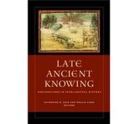 Late Ancient Knowing: Explorations In Intellectual History (Hardcover) Catherine M Chin, Moulie Vidas (Auteur)