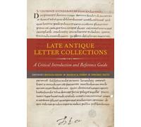 Late Antique Letter Collections - A Critical Introduction And Reference Guide