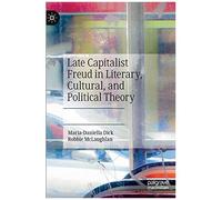 Late Capitalist Freud In Literary, Cultural, And Political Theory
