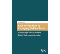 Late-career Risks in Changing Welfare States: Comparing Germany and the United States since the 1980s