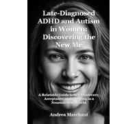 Late-Diagnosed ADHD and Autism in Women: Discovering the New Me: A Relatable Guide to Self-Discovery, Acceptance, and Thriving in a Neurodiverse World