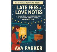 Late Fees & Love Notes: A Small-Town Bookstore Romcom of Opposites, Hidden Letters, and Winter Light