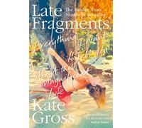 LATE FRAGMENTS: Everything I Want to Tell You (About This Magnificent Life)