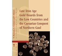 Late Iron Age Gold Hoards From The Low Countries And The Caesarian Conquest Of Northern Gaul