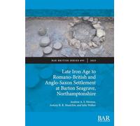 Late Iron Age to Romano-British and Anglo-Saxon Settlement at Barton Seagrave, Northamptonshire