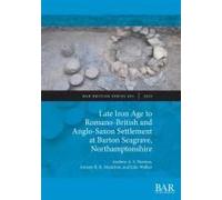 Late Iron Age to Romano-British and Anglo-Saxon Settlement at Barton Seagrave, Northamptonshire